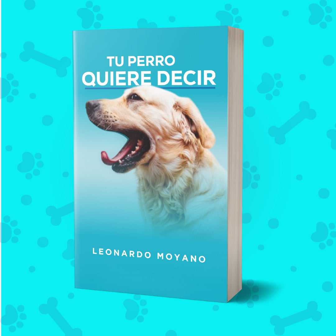 Tu perro quiere decir. Manual de comunicacíón canina.
